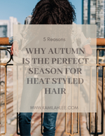 5 Reasons why Autumn is the perfect season for heat styled hair.