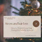 Stress and Hair Loss: How to Protect Your Hair During High-Stress Seaso